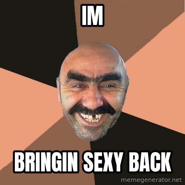 Provincial Man meme: IM / Bringin sexy back