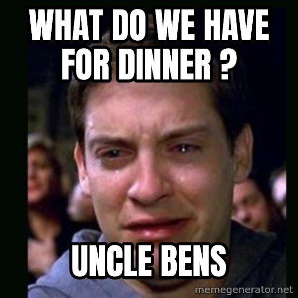 crying peter parker meme: WHAT DO WE HAVE FOR DINNER ? / UNCLE BENS