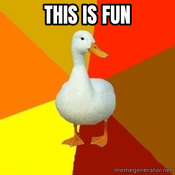 Technologically Impaired Duck meme: This is fun