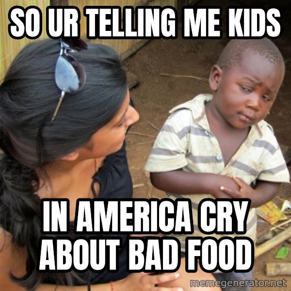 So You're Telling me meme: SO UR TELLING ME KIDS / IN AMERICA CRY ABOUT BAD FOOD