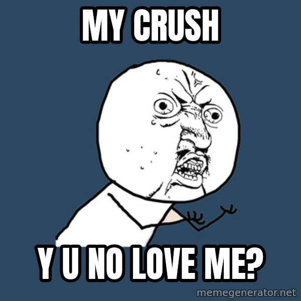 Y U No meme: My Crush / Y U no love me?