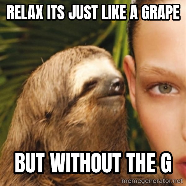 The Rape Sloth meme: relax its just like a grape / but without the g