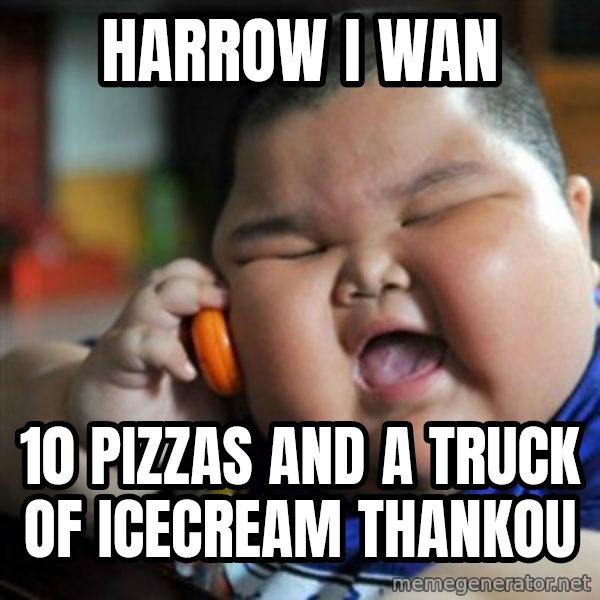 fat chinese kid meme: harrow i wan / 10 pizzas and a truck of icecream thankou