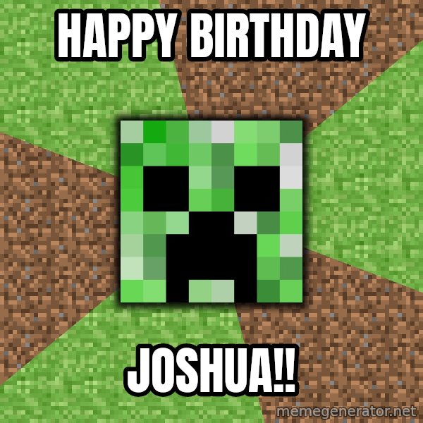 Minecraft Creeper meme: HAPPY BIRTHDAY / JOSHUA!!