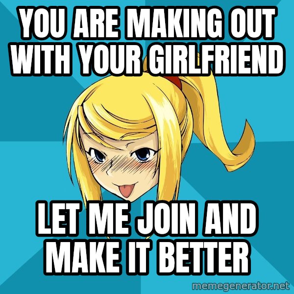 Horney Samus meme: you are making out with your girlfriend / let me join and make it better