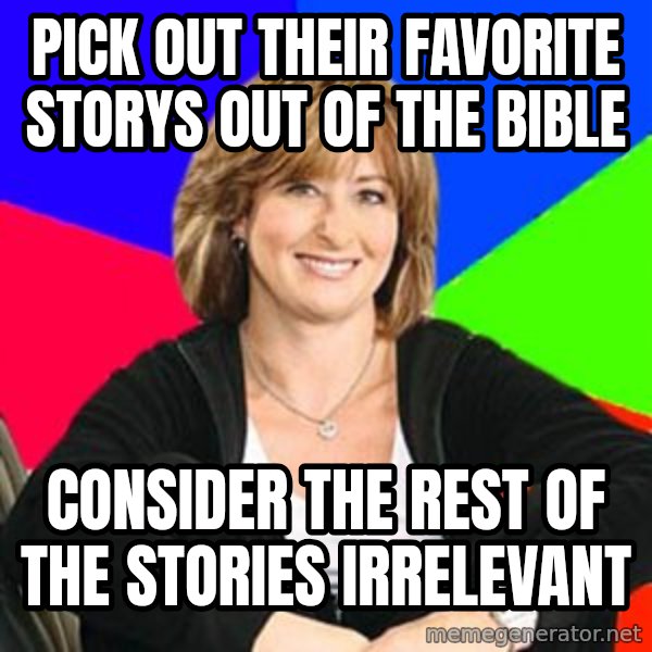 Sheltering Suburban Mom meme: pick out their favorite storys out of the bible / consider the rest of the stories irrelevant