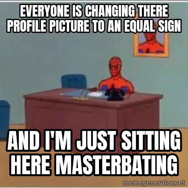 Spiderman Desk meme: Everyone is changing there profile Picture to an equal sign / and i'm just sitting here masterbating