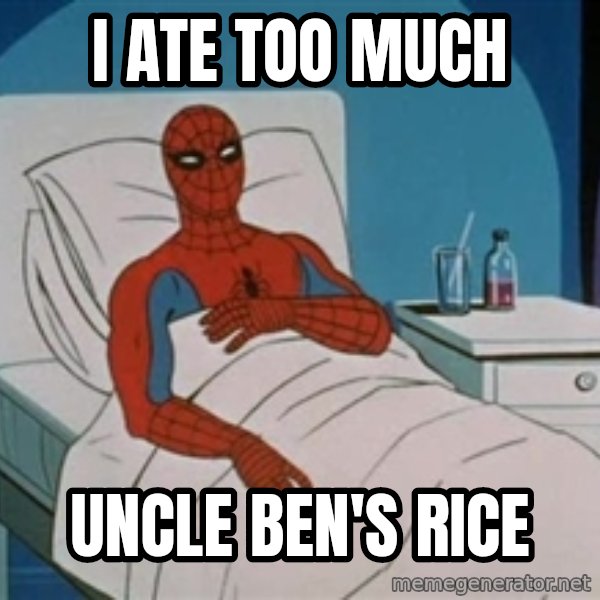 spiderman hospital meme: I ate too much / Uncle Ben's Rice