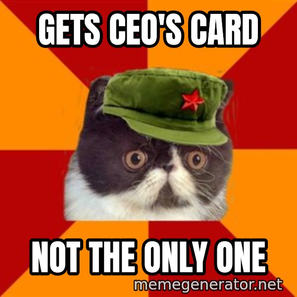 Communist Cat meme: Gets CEO's Card / Not The Only One