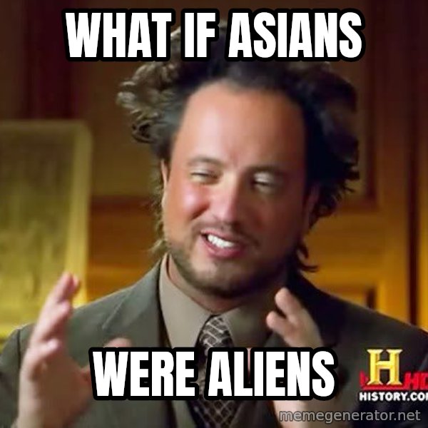 Ancient Aliens meme: What If Asians / Were Aliens