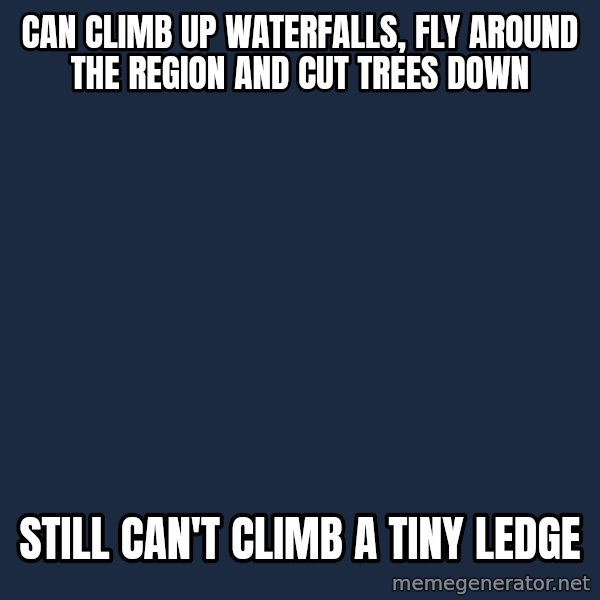 Professor Oak meme: CAN CLIMB UP WATERFALLS, FLY AROUND THE REGION AND CUT TREES DOWN / STILL CAN'T CLIMB A TINY LEDGE