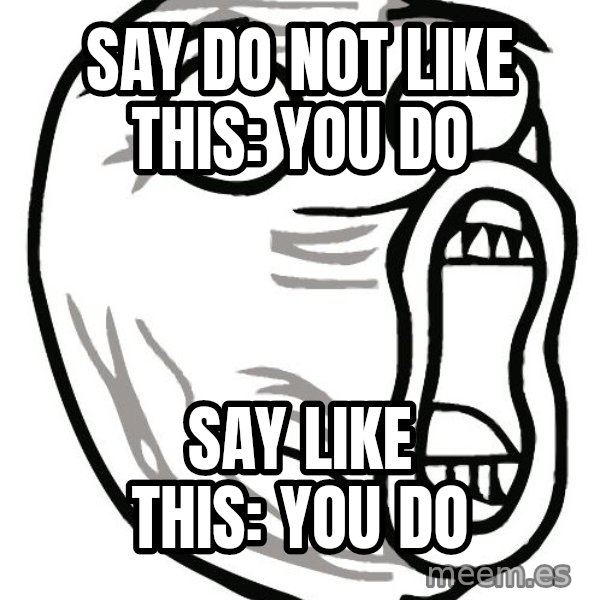 Lol Guy meme: SAY DO NOT LIKE THIS: YOU DO / SAY LIKE THIS: YOU DO