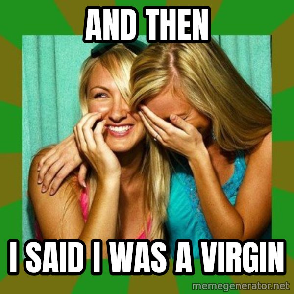 Laughing Girls  meme: AND THEN / I SAID I WAS A VIRGIN