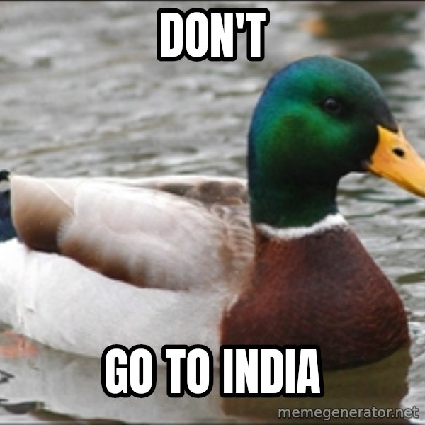 Actual Advice Mallard 1 meme: Don't / GO TO INDIA