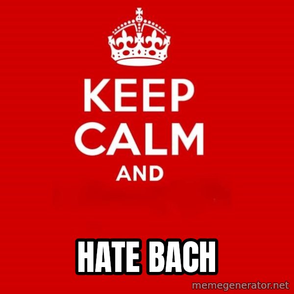 Keep calm and meme: hate BACH