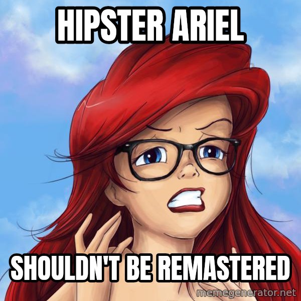 Hipster Ariel meme: Hipster Ariel / Shouldn't be remastered
