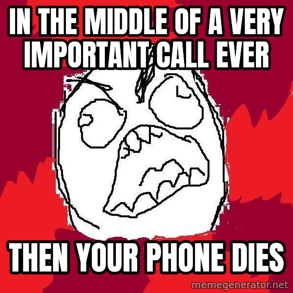 Rage FU meme: in the middle of a very important call ever / then your phone dies
