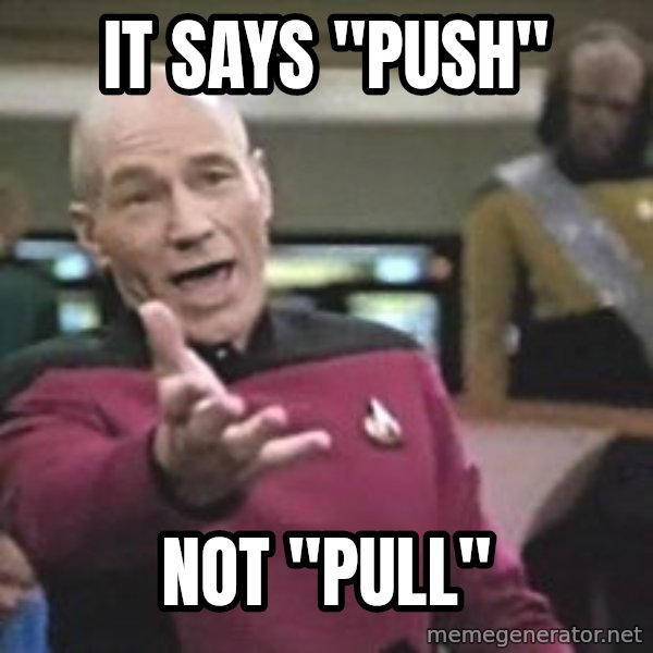 Captain Picard meme: IT SAYS "PUSH" / NOT "PULL"