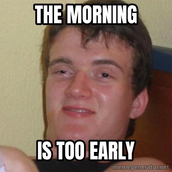 Stoner Stanley meme: the morning / is too early