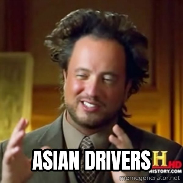ancient alien guy meme: asian drivers