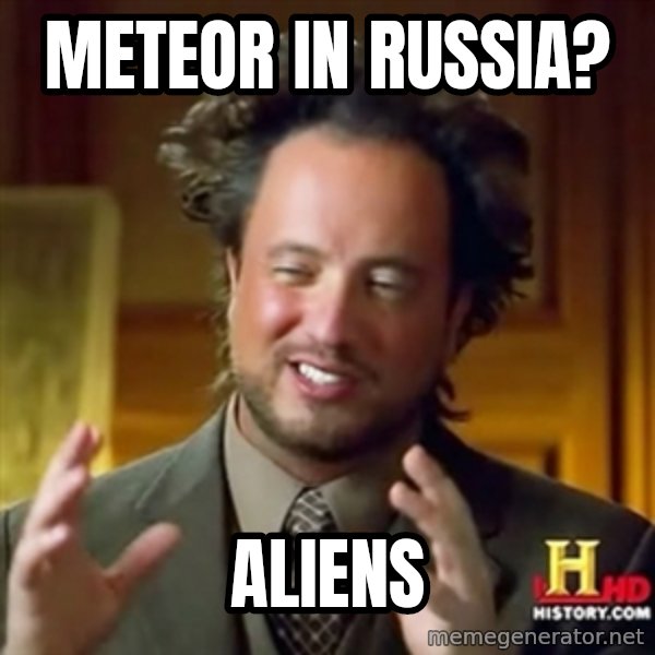 ancient alien guy meme: Meteor in russia? / ALIENS
