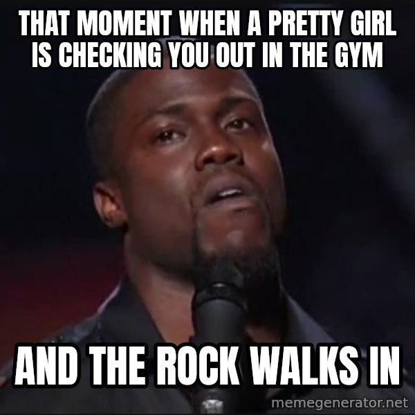 Kevin Hart Face meme: That moment when a pretty girl is checking you out in the gym / and the rock walks in