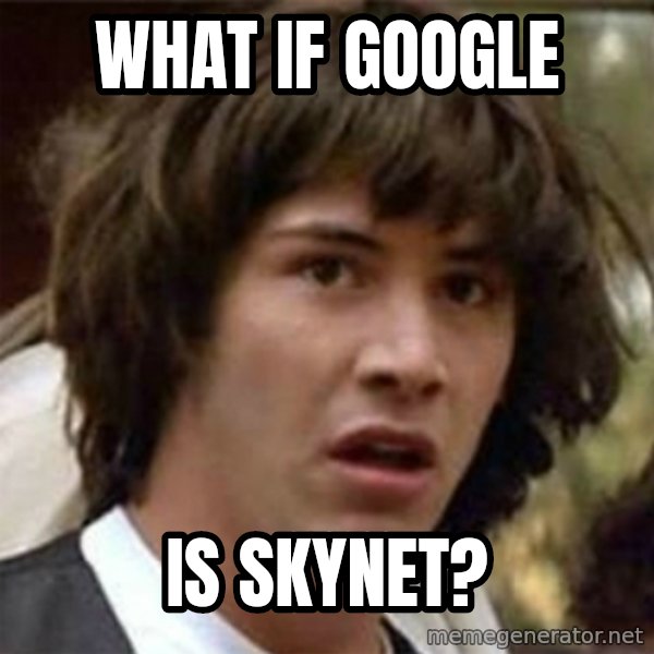 what if meme meme: what if google / is skynet?