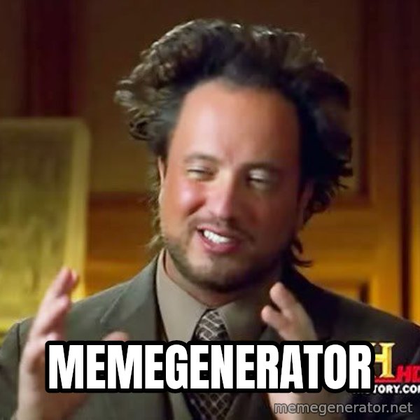 Ancient Aliens meme: MEmegenerator