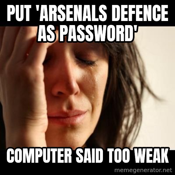 crying girl sad meme: Put 'ARsenals defence as password' / Computer said too weak