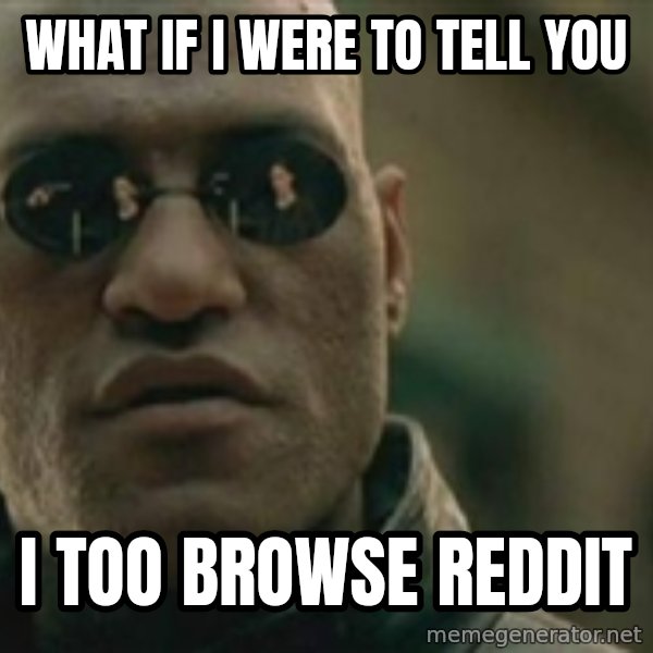 Scumbag Morpheus meme: what if i were to tell you / i too browse reddit