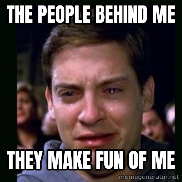 crying peter parker meme: the people behind me / they make fun of me