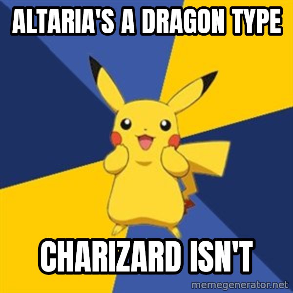 Pokemon Logic  meme: Altaria's a dragon type / Charizard isn't