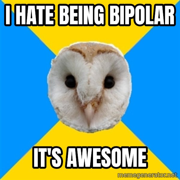 Bipolar Owl meme: I hate being bipolar / it's awesome