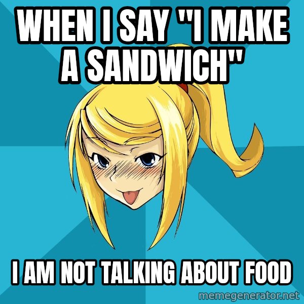 Horney Samus meme: when i say "i make a sandwich" / i am not talking about food