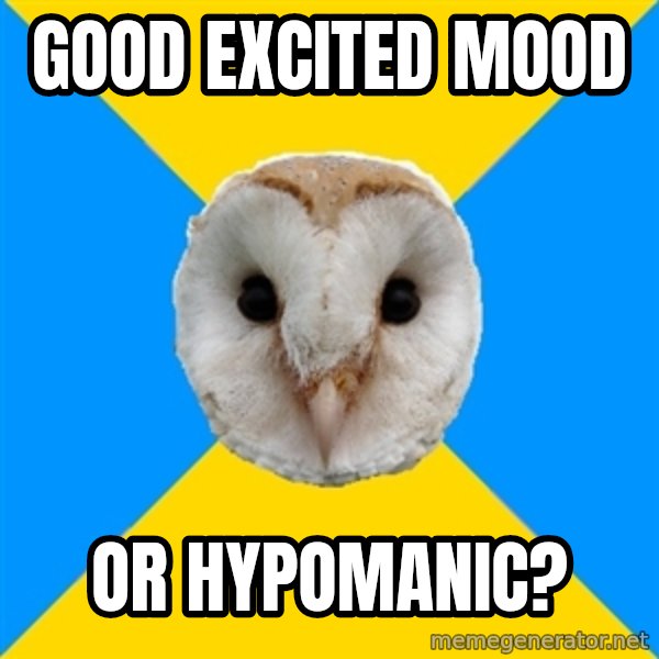 Bipolar Owl meme: Good excited mood / or hypomanic?