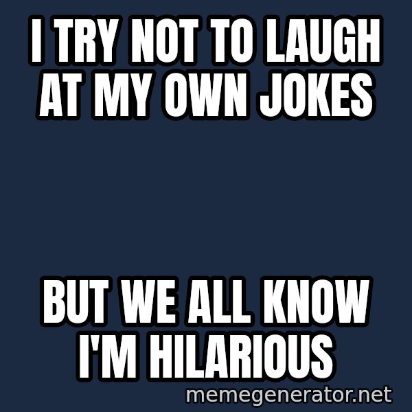 Walrus meme: I try not to laugh at my own jokes / But we all know I'm hilarious