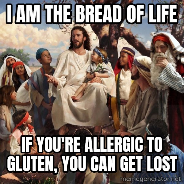 storytime jesus meme: I am the bread of life / If you're allergic to gluten, you can get lost