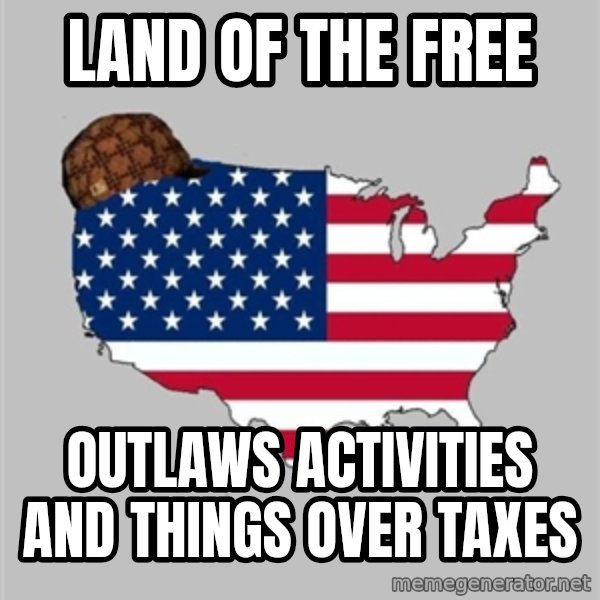 Scumbag America2 meme: land of the free / outlaws activities and things over taxes
