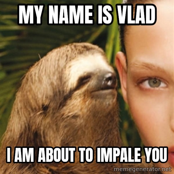 The Rape Sloth meme: my name is vlad / i am about to impale you