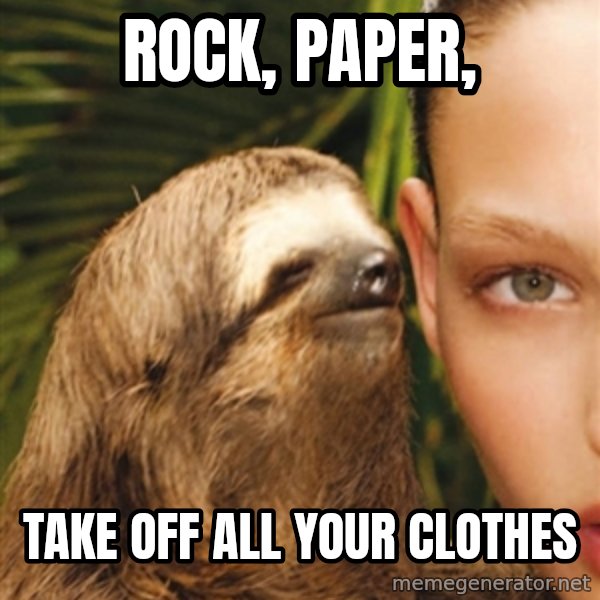 The Rape Sloth meme: rock, paper, / take off all your clothes