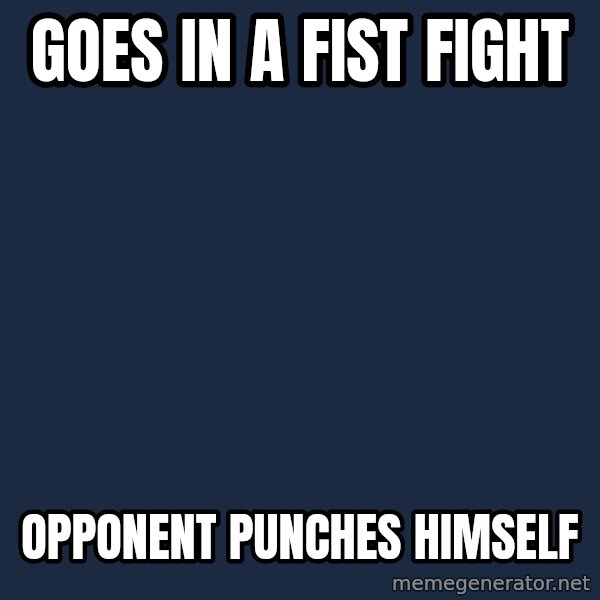 Chuck Norris  meme: goes in a fist fight / opponent punches himself