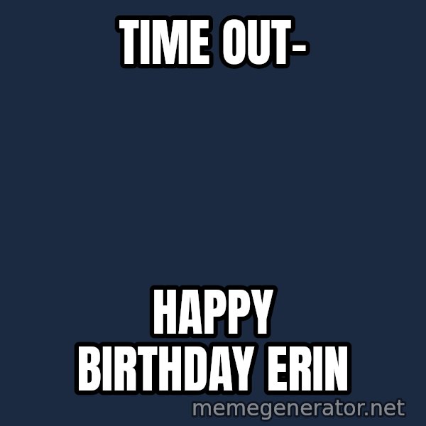 Zach Morris meme: Time out- / Happy Birthday Erin