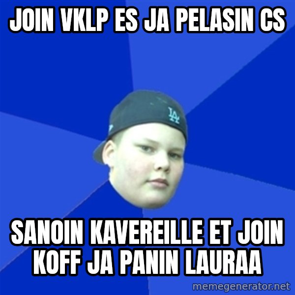 Jonnen Neuvo meme: join vklp es ja pelasin cs / sanoin kavereille et join koff ja panin lauraa