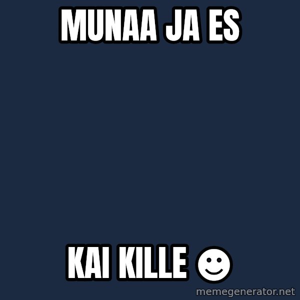 Jonnen Neuvo meme: Munaa    ja     ES / Kai      Kille     ☻