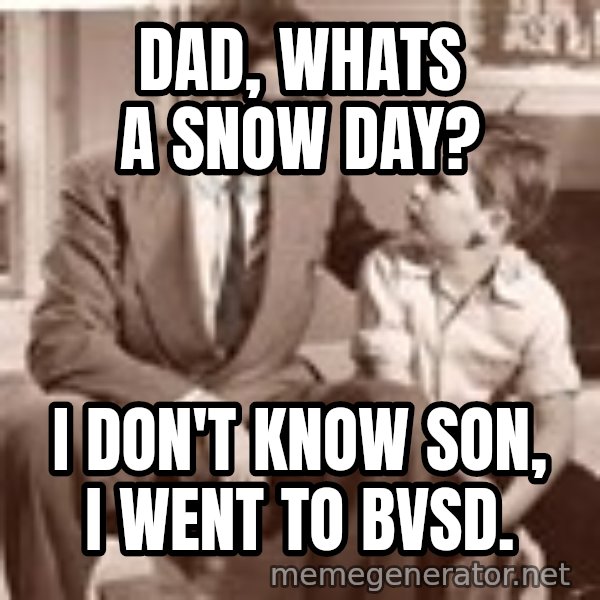 Racist Father meme: Dad, whats a snow day? / I don't know son, I went to BVSD.