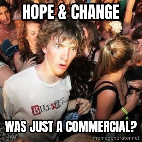 Sudden Realization Ralph meme: hope & change / was just a commercial?