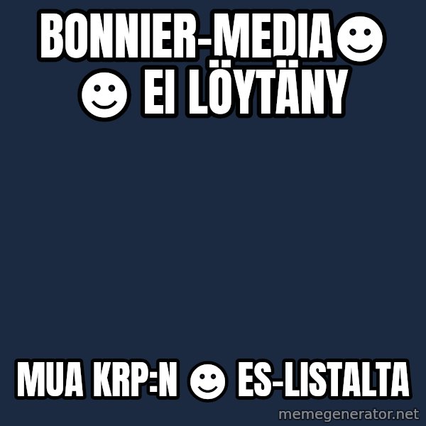 Jonnen Neuvo meme: Bonnier-media☻      ☻ ei löytäny / mua KRP:n ☻  ES-listalta