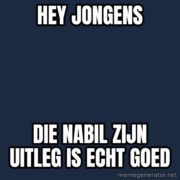Jonnen Neuvo meme: hey jongens / die nabil zijn uitleg is echt goed