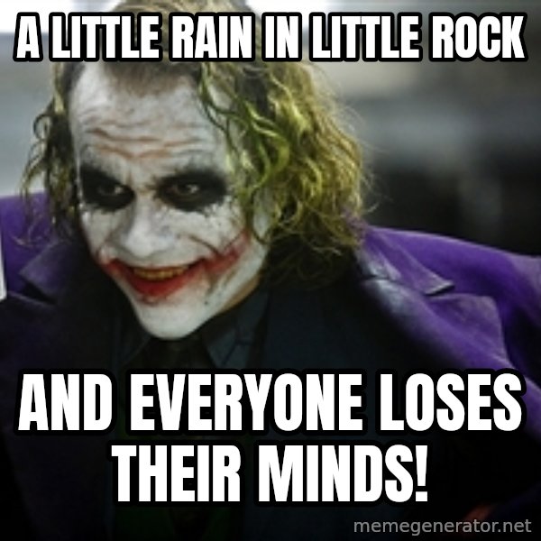 joker meme: A little rain in Little Rock / And everyone loses their minds!