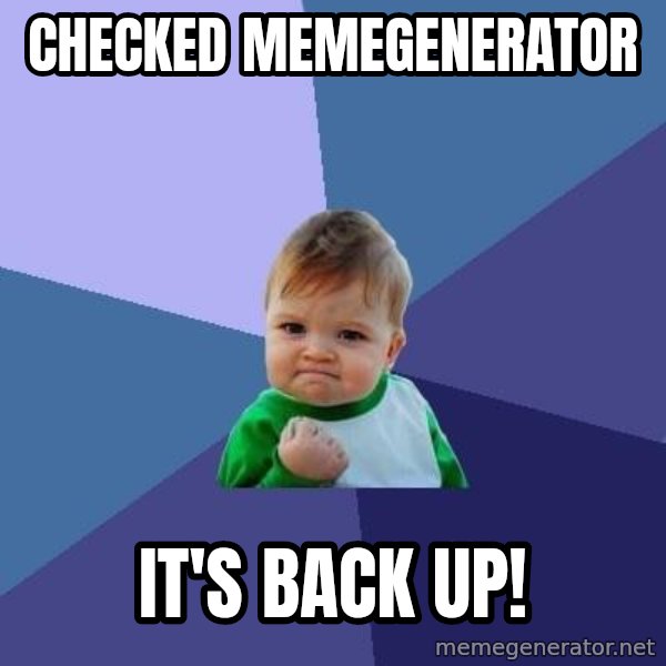Success Kid meme: Checked Memegenerator / It's back up!
